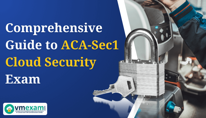 Close-up of a large padlock with a key, symbolizing security. The title 'Comprehensive Guide to ACA-Sec1 Cloud Security Exam' is displayed on the left side of the image, with the vmexam.com logo in the corner.