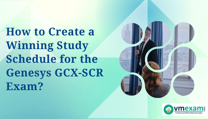 A professional setup with people in a formal meeting environment, overlaid with the title "How to Create a Winning Study Schedule for the Genesys GCX-SCR Exam" and the VMExam logo at the bottom right.