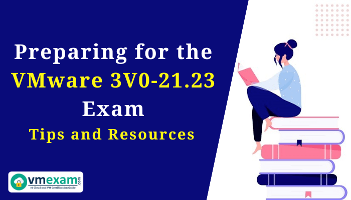 Illustration of a student sitting on a stack of books and reading, with the text "Preparing for the VMware 3V0-21.23 Exam - Tips and Resources" displayed prominently.