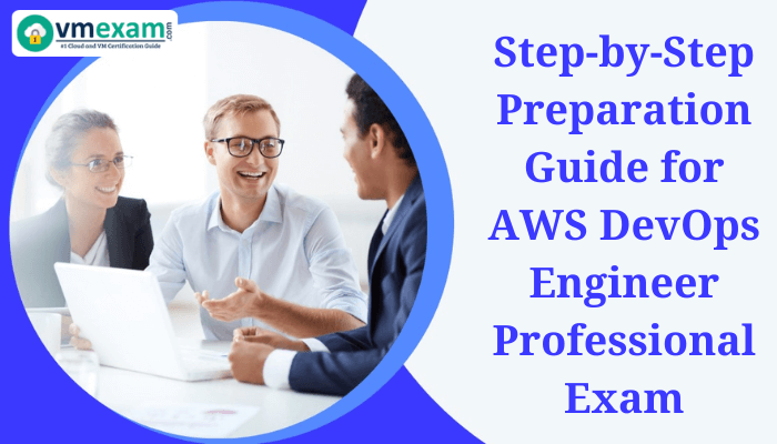 Three professionals discussing with text 'Step-by-Step Preparation Guide for AWS DevOps Engineer Professional Exam' and VMExam logo.