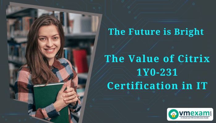 A young woman holding a book, smiling, with the text "The Future is Bright: The Value of Citrix 1Y0-231 Certification in IT" and the vmexam logo.