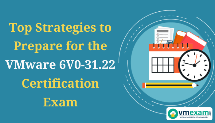  Image showing strategies to prepare for the VMware 6V0-31.22 Certification Exam, featuring a calendar, clock, and study materials.