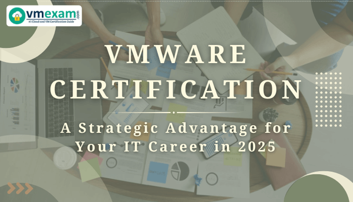 VMware Certification banner with the text 'VMware Certification: A Strategic Advantage for Your IT Career in 2025,' featuring a workplace setting with charts, documents, and a laptop.