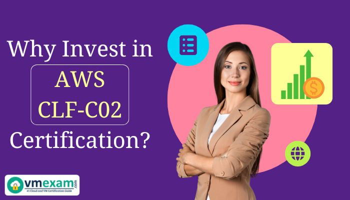 Promotional image for AWS CLF-C02 Certification featuring a professional woman and benefits icons with text 'Why Invest in AWS CLF-C02 Certification?