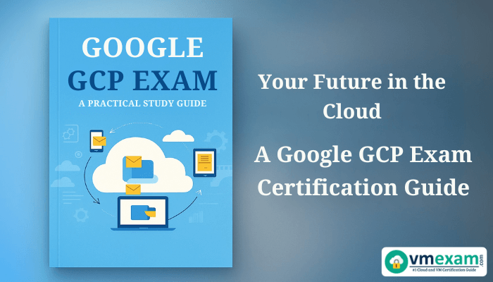 Promotional banner for a Google GCP Exam study guide featuring a digital book cover on the left and motivational certification message on the right, branded with VMExam.com.